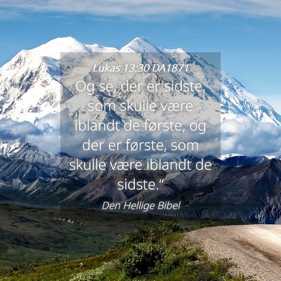 Picture 04 - Lukas 13:30 DA1871 - Og se, der er sidste, som skulle være iblandt de - Bible Verse Picture