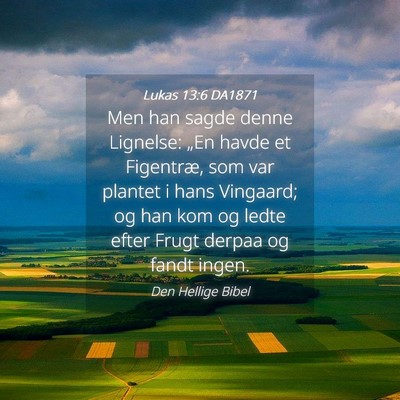 Picture 04 - Lukas 13:6 DA1871 - Men han sagde denne Lignelse: „En havde et - Bible Verse Picture