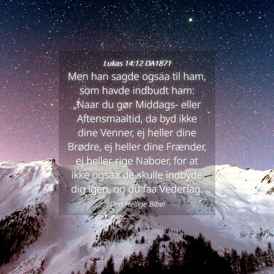 Picture 04 - Lukas 14:12 DA1871 - Men han sagde ogsaa til ham, som havde indbudt - Bible Verse Picture