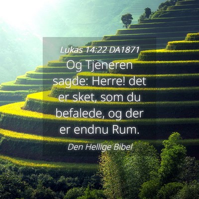 Picture 04 - Lukas 14:22 DA1871 - Og Tjeneren sagde: Herre! det er sket, som du - Bible Verse Picture