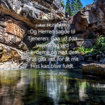 Picture 04 - Lukas 14:23 DA1871 - Og Herren sagde til Tjeneren: Gaa ud paa Vejene - Bible Verse Picture