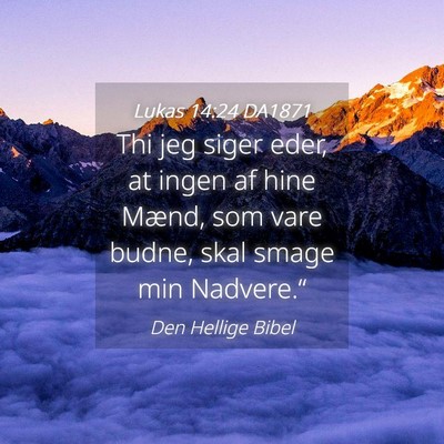Picture 04 - Lukas 14:24 DA1871 - Thi jeg siger eder, at ingen af hine Mænd, som - Bible Verse Picture