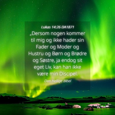 Picture 04 - Lukas 14:26 DA1871 - „Dersom nogen kommer til mig og ikke hader sin - Bible Verse Picture