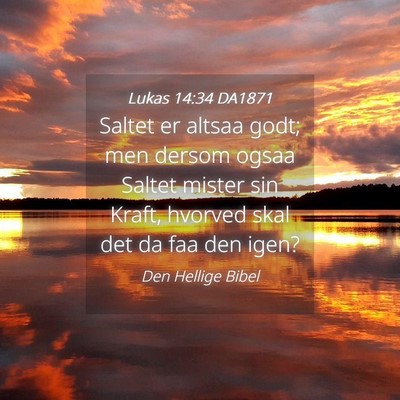Picture 04 - Lukas 14:34 DA1871 - Saltet er altsaa godt; men dersom ogsaa Saltet - Bible Verse Picture