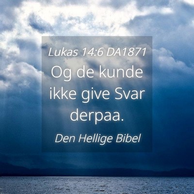 Picture 04 - Lukas 14:6 DA1871 - Og de kunde ikke give Svar - Bible Verse Picture