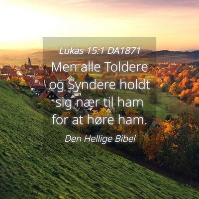 Picture 04 - Lukas 15:1 DA1871 - Men alle Toldere og Syndere holdt sig nær til - Bible Verse Picture