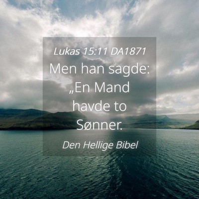 Picture 04 - Lukas 15:11 DA1871 - Men han sagde: „En Mand havde to - Bible Verse Picture