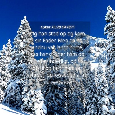 Picture 04 - Lukas 15:20 DA1871 - Og han stod op og kom til sin Fader. Men da han - Bible Verse Picture