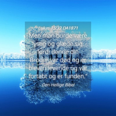 Picture 04 - Lukas 15:32 DA1871 - Men man burde være lystig og glæde sig, fordi - Bible Verse Picture