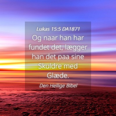 Picture 04 - Lukas 15:5 DA1871 - Og naar han har fundet det, lægger han det paa - Bible Verse Picture