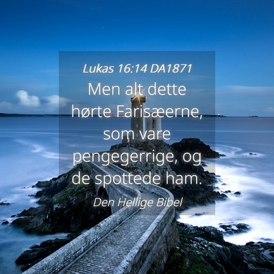 Picture 04 - Lukas 16:14 DA1871 - Men alt dette hørte Farisæerne, som vare - Bible Verse Picture