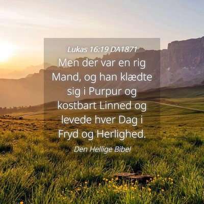 Picture 04 - Lukas 16:19 DA1871 - Men der var en rig Mand, og han klædte sig i - Bible Verse Picture