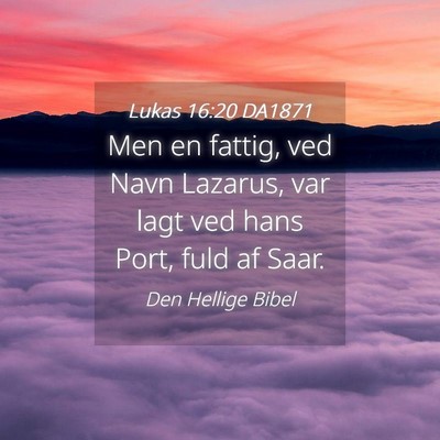Picture 04 - Lukas 16:20 DA1871 - Men en fattig, ved Navn Lazarus, var lagt ved - Bible Verse Picture