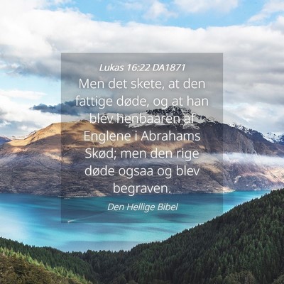 Picture 04 - Lukas 16:22 DA1871 - Men det skete, at den fattige døde, og at han - Bible Verse Picture