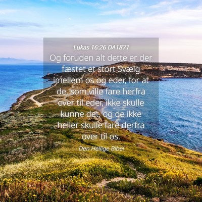 Picture 04 - Lukas 16:26 DA1871 - Og foruden alt dette er der fæstet et stort - Bible Verse Picture