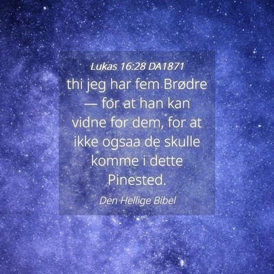 Picture 04 - Lukas 16:28 DA1871 - thi jeg har fem Brødre — for at han kan vidne - Bible Verse Picture