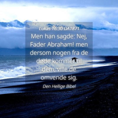 Picture 04 - Lukas 16:30 DA1871 - Men han sagde: Nej, Fader Abraham! men dersom - Bible Verse Picture