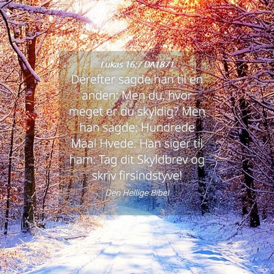 Picture 04 - Lukas 16:7 DA1871 - Derefter sagde han til en anden: Men du, hvor - Bible Verse Picture