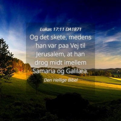 Picture 04 - Lukas 17:11 DA1871 - Og det skete, medens han var paa Vej til - Bible Verse Picture