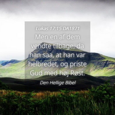Picture 04 - Lukas 17:15 DA1871 - Men en af dem vendte tilbage, da han saa, at han - Bible Verse Picture