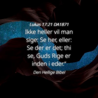 Picture 04 - Lukas 17:21 DA1871 - Ikke heller vil man sige: Se her, eller: Se der - Bible Verse Picture