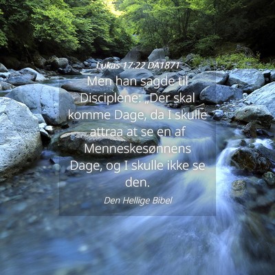 Picture 04 - Lukas 17:22 DA1871 - Men han sagde til Disciplene: „Der skal komme - Bible Verse Picture