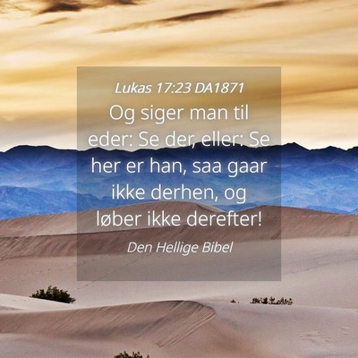 Picture 04 - Lukas 17:23 DA1871 - Og siger man til eder: Se der, eller: Se her er - Bible Verse Picture