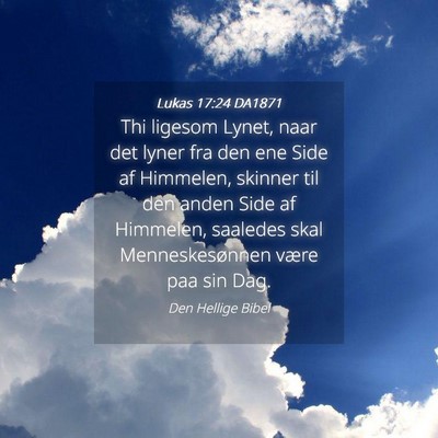 Picture 04 - Lukas 17:24 DA1871 - Thi ligesom Lynet, naar det lyner fra den ene - Bible Verse Picture