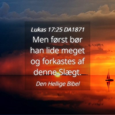 Picture 04 - Lukas 17:25 DA1871 - Men først bør han lide meget og forkastes af - Bible Verse Picture