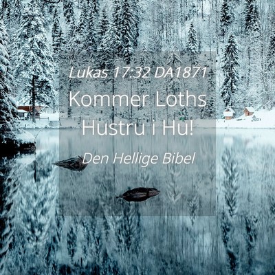 Picture 04 - Lukas 17:32 DA1871 - Kommer Loths Hustru i - Bible Verse Picture