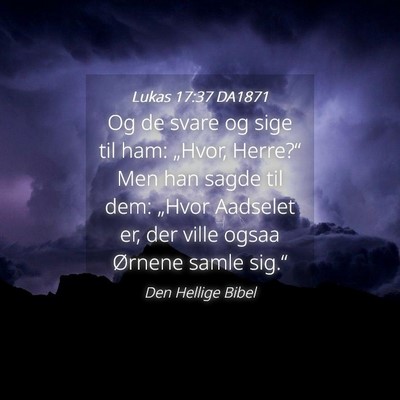 Picture 04 - Lukas 17:37 DA1871 - Og de svare og sige til ham: „Hvor, Herre?“ - Bible Verse Picture