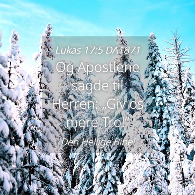 Picture 04 - Lukas 17:5 DA1871 - Og Apostlene sagde til Herren: „Giv os mere - Bible Verse Picture