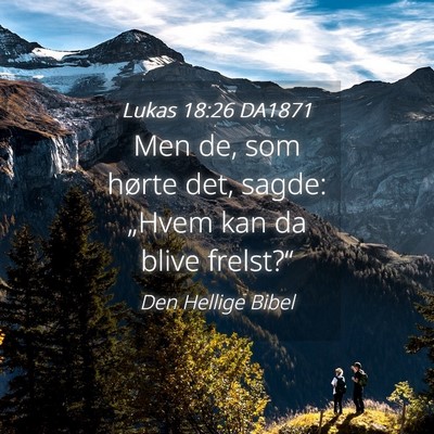 Picture 04 - Lukas 18:26 DA1871 - Men de, som hørte det, sagde: „Hvem kan da - Bible Verse Picture