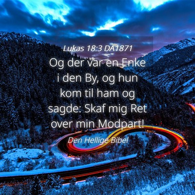 Picture 04 - Lukas 18:3 DA1871 - Og der var en Enke i den By, og hun kom til ham - Bible Verse Picture
