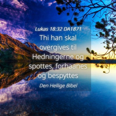 Picture 04 - Lukas 18:32 DA1871 - Thi han skal overgives til Hedningerne og - Bible Verse Picture