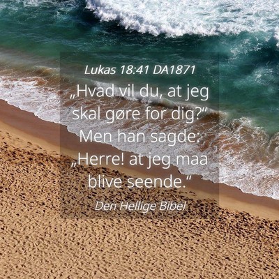 Picture 04 - Lukas 18:41 DA1871 - „Hvad vil du, at jeg skal gøre for dig?“ Men - Bible Verse Picture