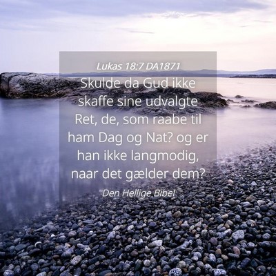 Picture 04 - Lukas 18:7 DA1871 - Skulde da Gud ikke skaffe sine udvalgte Ret, de, - Bible Verse Picture