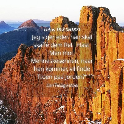 Picture 04 - Lukas 18:8 DA1871 - Jeg siger eder, han skal skaffe dem Ret i Hast. - Bible Verse Picture