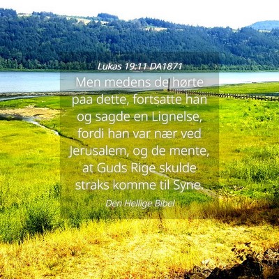 Picture 04 - Lukas 19:11 DA1871 - Men medens de hørte paa dette, fortsatte han og - Bible Verse Picture