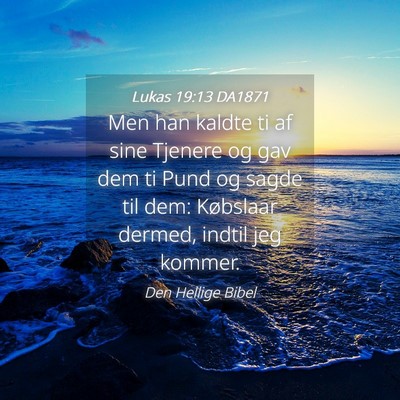 Picture 04 - Lukas 19:13 DA1871 - Men han kaldte ti af sine Tjenere og gav dem ti - Bible Verse Picture