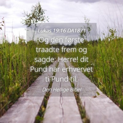 Picture 04 - Lukas 19:16 DA1871 - Og den første traadte frem og sagde: Herre! dit - Bible Verse Picture