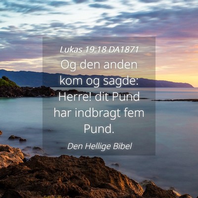 Picture 04 - Lukas 19:18 DA1871 - Og den anden kom og sagde: Herre! dit Pund har - Bible Verse Picture