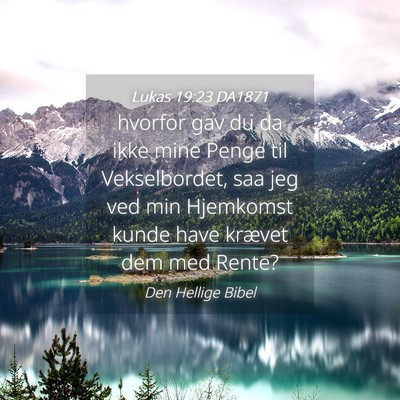 Picture 04 - Lukas 19:23 DA1871 - hvorfor gav du da ikke mine Penge til - Bible Verse Picture