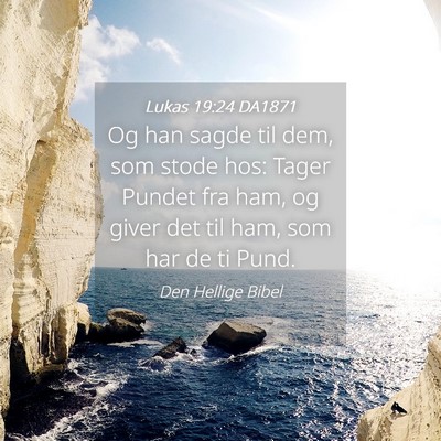 Picture 04 - Lukas 19:24 DA1871 - Og han sagde til dem, som stode hos: Tager Pundet - Bible Verse Picture