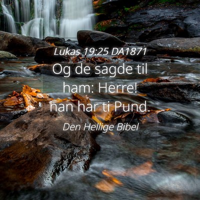 Picture 04 - Lukas 19:25 DA1871 - Og de sagde til ham: Herre! han har ti - Bible Verse Picture