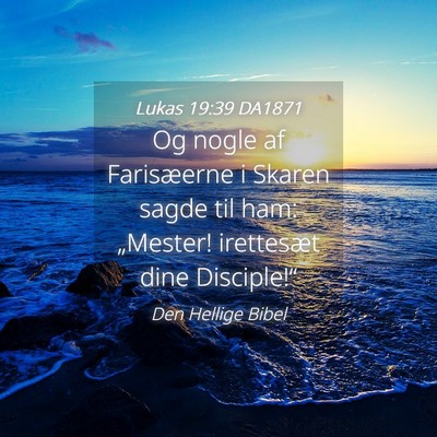 Picture 04 - Lukas 19:39 DA1871 - Og nogle af Farisæerne i Skaren sagde til ham: - Bible Verse Picture