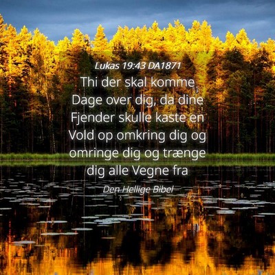 Picture 04 - Lukas 19:43 DA1871 - Thi der skal komme Dage over dig, da dine Fjender - Bible Verse Picture
