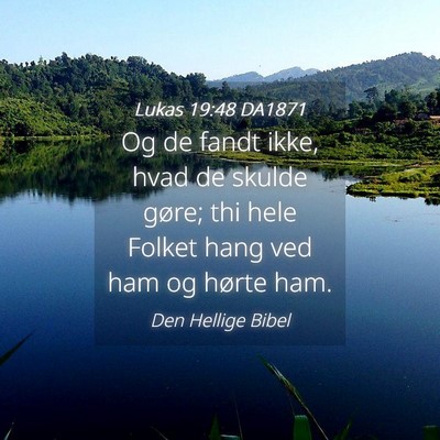 Picture 04 - Lukas 19:48 DA1871 - Og de fandt ikke, hvad de skulde gøre; thi hele - Bible Verse Picture