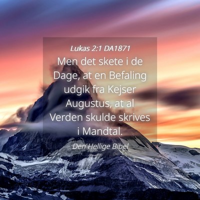 Picture 04 - Lukas 2:1 DA1871 - Men det skete i de Dage, at en Befaling udgik fra - Bible Verse Picture