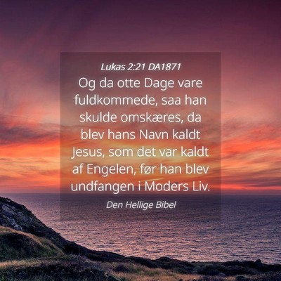 Picture 04 - Lukas 2:21 DA1871 - Og da otte Dage vare fuldkommede, saa han skulde - Bible Verse Picture